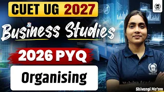 CUET Business Studies PYQ | Organising CUET 2026 PYQ | CUET UG 2027 Preparation | Shivangi Ma'am
