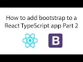 How to add Bootstrap to a React Typescript app and use components Part 2