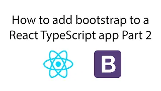 How to add Bootstrap to a React Typescript app and use components Part 2