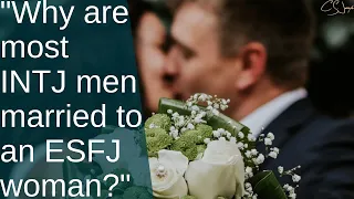 Why are most of the INTJ men married to an ESFJ woman INTJ Relationships CS Joseph Responds