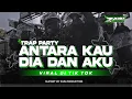 Lagu DJ ANTARA KAU DIA DAN AKU STYLE TRAP PARTY FULL BASS BLAYER || DJ TRAP TERBARU 2025‼️VIRAL TIKTOK🔥