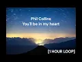 Phil Collins - You'll be in my heart [1 HOUR LOOP]