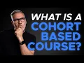 What is a Cohort Based Course And why are they so successful