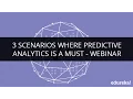 3 Scenarios where Predictive analytics is a must - Webinar Edureka