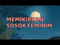 Download Lagu 🎆 MEMIKIRKAN SOSOK FEMINIM 🎆
