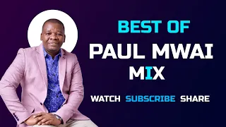 best of paul mwai worship mix 2022
