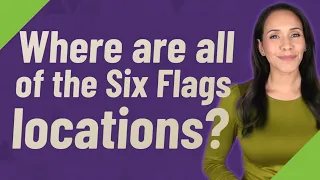 Where are all of the Six Flags locations