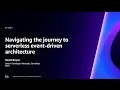 AWS re Invent 2023 - Navigating the journey to serverless event-driven architecture API303