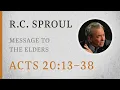 Message to the Elders Acts 20 17 38 A Sermon by R C Sproul