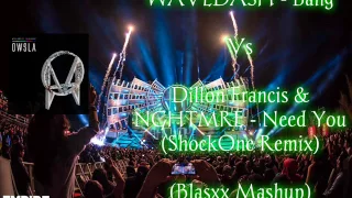 Download WAVEDASH - Bang Vs Dillon Francis \u0026 NGHTMRE - Need You (ShockOne Remix) (Blasxx Mashup) MP3