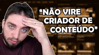 "NÃO VIRE CRIADOR DE CONTEÚDO" - O que eu PENSO sobre isso!?!