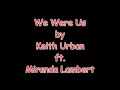 We Were Us with lyrics Keith Urban ft  Miranda Lambert