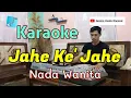 Download Lagu Jahe Ke'Jahe | Karaoke ( nada wanita )