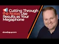Cutting Through the Noise Use Results as Your Megaphone