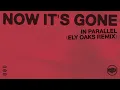 IN PARALLEL - NOW IT S GONE (Ely Oaks Remix)