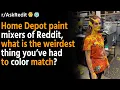 Home Depot paint mixers of Reddit what is the weirdest thing AskRedditStorie
