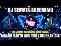 Download Lagu DJ MALAM BANTU AKU TUK LULUHKAN DIA REMIX FULL BASS TERBARU || DJ SEMATA KARENAMU || DJ MAULANA R7🥵