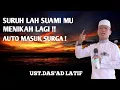 Download Lagu SURUH LAH SUAMI MU MENIKAH LAGI | UST DAS'AD LATIF