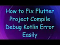 How to Fix Flutter Project Compile Debug Kotlin Error Easily