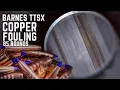 Barnes TTSX Copper Fouling 85 Rounds