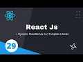 29 Dynamic classnames and template literals React JS