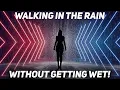 WALKING IN THE RAIN WITHOUT GETTING WET