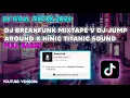 Download Lagu DJ BREAKFUNK MIXTAPE V DJ JUMP AROUND X NINIC TITANIC SOUND || TIKTOK JJ TENGKORAK Y G KALIAN CARI!