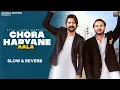 Download Lagu Chora Haryane Aala (Slow + Reverb) | Eshan, Sunny | Kay D, Sanket \u0026 Chahat| Haryanvi Songs 2023