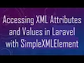Accessing XML Attributes and Values in Laravel with SimpleXMLElement