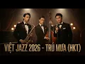 Lagu Trú Mưa - HKT | Jazz Việt