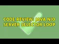 Code Review Java NIO server Selector loop