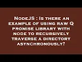 NodeJS Is there an example of using raw Q promise library with node to recursively traverse a dire