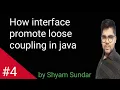 How interface promote loose coupling in java Shyam Sundar