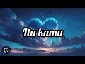 Download Lagu Lirik lagu Itu kamu ost dari jendela smp ( Rey bong )