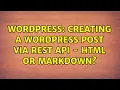 Wordpress Creating a WordPress Post via REST API - HTML or Markdown