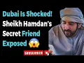 Dubai is Shocked! Sheikh Hamdan's Secret Friend Expose 😱Fazza poem, fazza speak english, faz3,fazza 