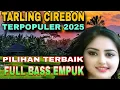 TARLING CIREBONAN TERPOPULER PILIHAN TERBAIK FULL BASS EMPUK