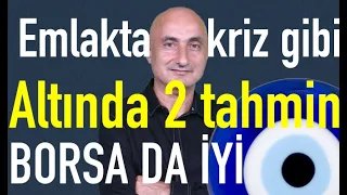 Altın rallisi için 2 tahmin | Emlakta kriz gibi | Borsadaki çıkışın 2 nedeni