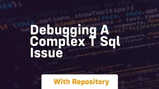 debugging a complex t sql issue