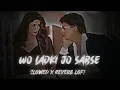 Download Lagu Woh Ladki Jo -HD VIDEO. #slowedandreverb