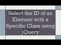 Select the ID of an Element with a Specific Class using jQuery