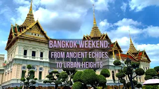 Bangkok Weekend From Ancient Echoes to Urban Heights