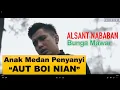 Alsant Nababan Penyanyi Aut Boi Nian bawakan lagu Bunga Mawar (Original Song)