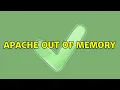 apache out of memory 2 Solutions