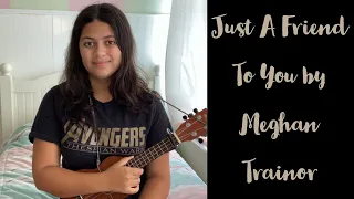 Download Just A Friend To You By Meghan Trainor Ukulele Cover W/ Chords MP3