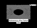 TBK - Bukannya Aku Takut