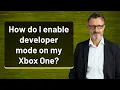 How do I enable developer mode on my Xbox One