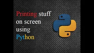 How to Print stuff on the screen using Python
