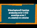 Capture function produces cv cvtcolor error OpenCv error resolved