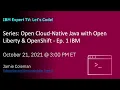 IBM Expert TV Open Cloud-Native Java with Open Liberty OpenShift